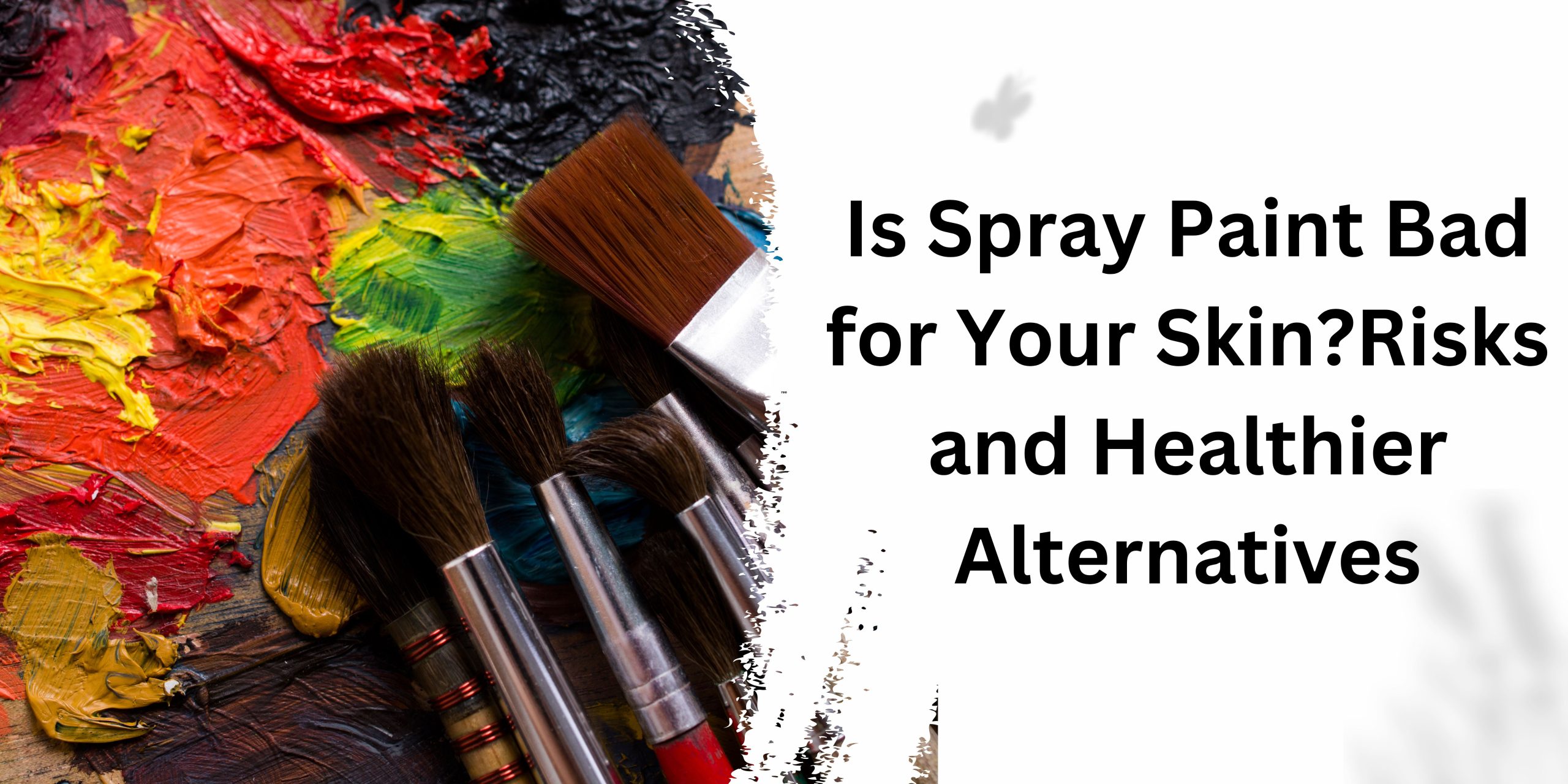 Is Spray Paint Bad for Your Skin