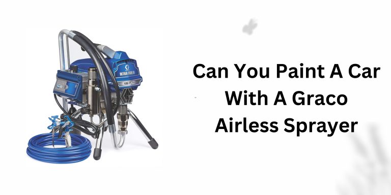 Can You Paint A Car With A Graco Airless Sprayer