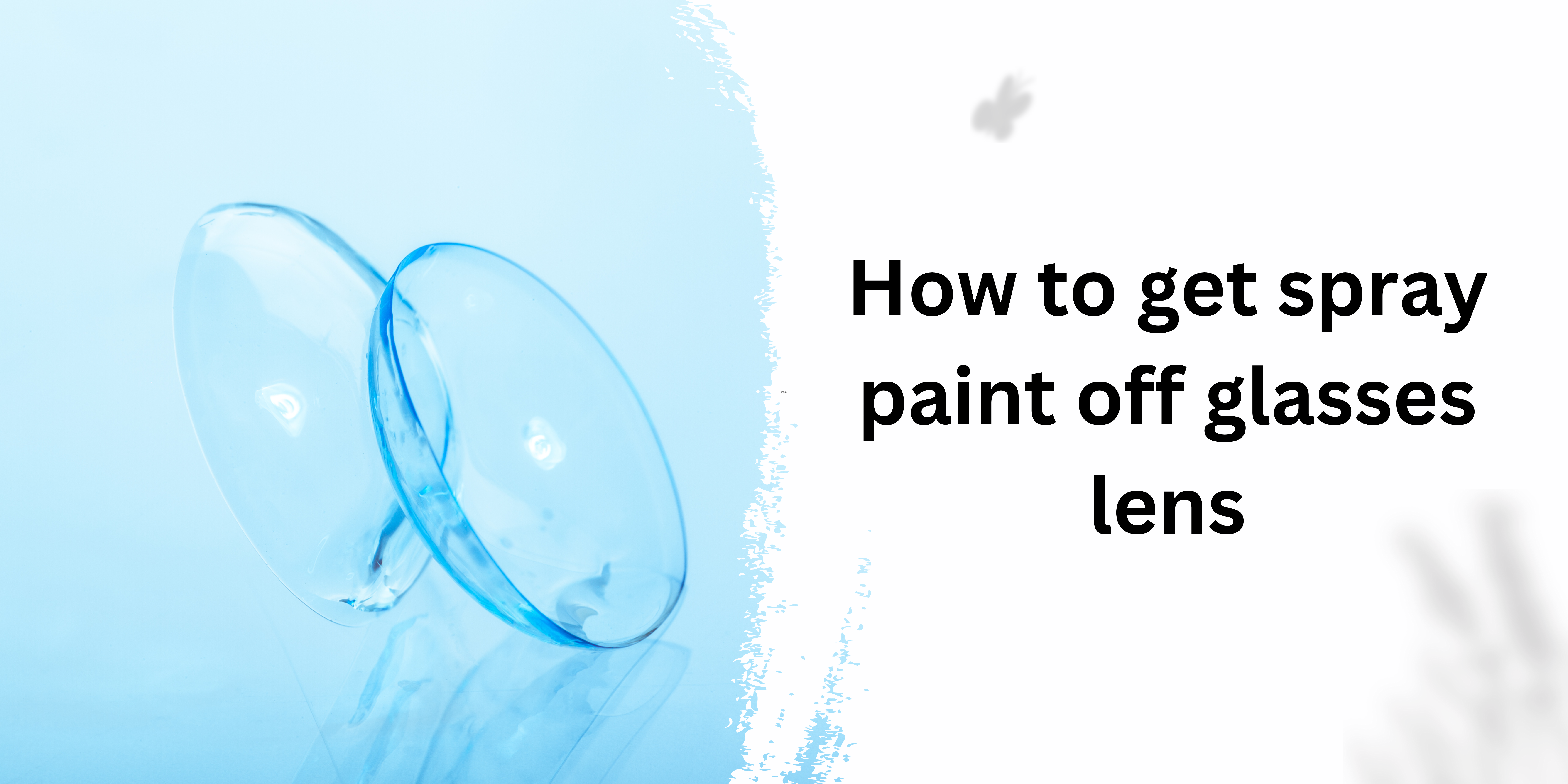 How to get spray paint off glasses lens