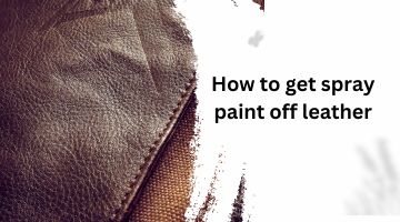 How to get spray paint off leather