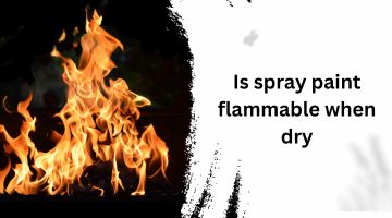 Is spray paint flammable when dry